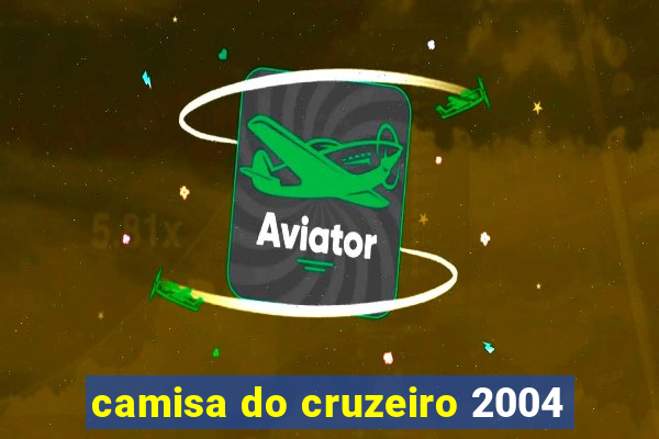 camisa do cruzeiro 2004